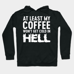 My coffee won't be cold in hell Hoodie